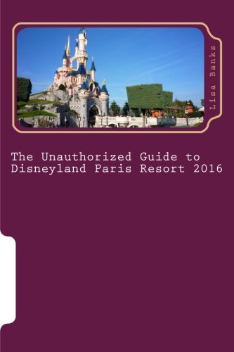 The Unauthorized Guide to Disneyland Paris Resort 2016