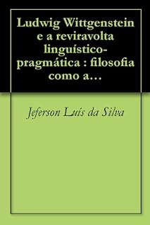 Livro Ludwig Wittgenstein e a reviravolta linguístico-pragmática : filosofia como análise da linguagem