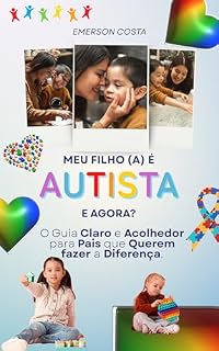 Livro Meu Filho é Autista, e Agora? : O Guia Claro e Acolhedor Para Pais que Querem Fazer a Diferença