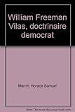 Front cover for the book William Freeman Vilas, doctrinaire democrat by Horace Samuel Merrill