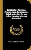 Dictionnaire Raisonné, Etymologique, Synonymique Et Polyglotte, Des Termes Usités Dans Les Science by Antoine Jacques Louis Jourdan