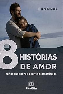 Livro 8 Histórias de Amor: Reflexões sobre a Escrita Dramatúrgica