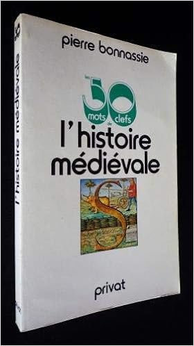 Les Cinquante mots clefs de l'histoire médiévale, by Pierre Bonnassie Les Cinquante mots clefs de l'histoire médiévale, by Pierre Bonnassie