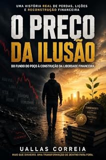 Livro O Preço da Ilusão: Como Perdi Tudo em Cripto e Reconstruí Minha Fortuna — Uma História Real de Golpes, Dívidas e Reconstrução