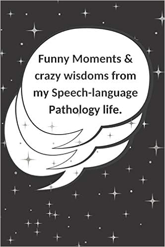 Funny Moments Crazy Wisdoms From My Speech Language Pathology Life Blank Memory Book For Slp Speech Therapy Gifts To Write Quotes Memories Therapist Or Slp Assistant Or Slp Graduation Quotunny Designs
