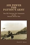 Air Power for Patton's Army - The XIX Tactical Air Command in the Second World War by David N. Spires, Air University Press