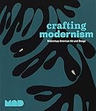 Crafting Modernism: Midcentury American Art and Design by Jeannine Falino