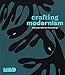Crafting Modernism: Midcentury American Art and Design by Jeannine Falino