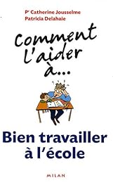 Comment l'aider à bien travailler à l'école