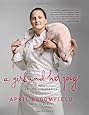 A Girl and Her Pig: Recipes and Stories