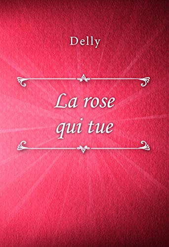La Rose Qui Tue French Edition Kindle Edition By Delly
