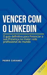 Livro Vencer Com o LinkedIn: O Guia Definitivo para Potenciar a Sua Presença na Maior Rede Profissional do Mundo