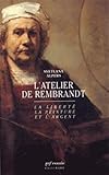 L'Atelier de Rembrandt : La Liberté, la peinture et l'argent by 