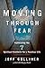 Moving Through Fear: Cultivating the 7 Spiritual Instincts for a Fearless Life by Jeff Golliher