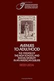 Avenues to Adulthood : The Origins of the High School and Social Mobility in an American Suburb, , 0521327709