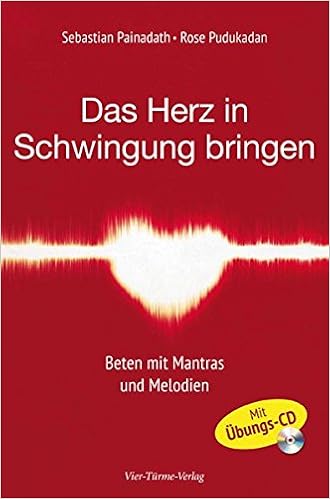 Das Herz In Schwingung Bringen Beten Mit Mantras Und Melodien Painadath Sebastian Pudukadan Rose Amazon De Bucher