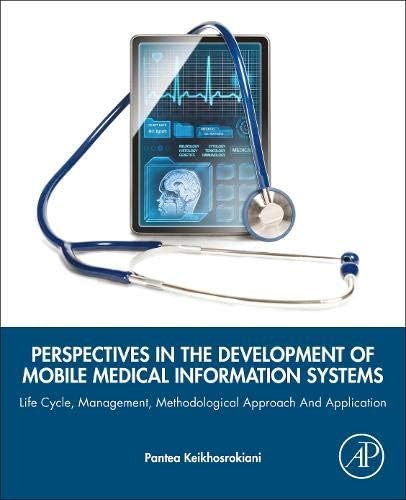 Perspectives in the Development of Mobile Medical Information Systems: Life Cycle, Management, Methodological Approach and Application Paperback – 18 Nov 2019