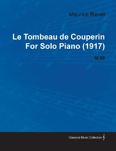 Le Tombeau de Couperin by Maurice Ravel for Solo Piano (1917) M.68
