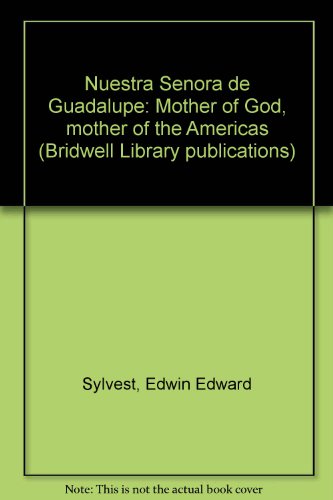 Nuestra Senora de Guadalupe: Mother of God, mother of the Americas (Bridwell Library publications)