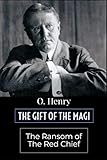 The Gift of the Magi and The Ransom of Red Chief by O. Henry