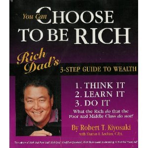 You Can Choose to Be Rich: Rich Dad's 3-step Guide to Wealth (Rich Dad Book Series)