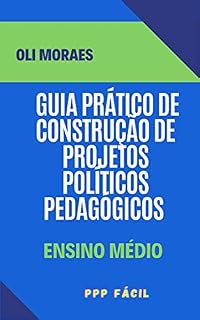 Livro GUIA PRÁTICO DE CONSTRUÇÃO DE PROJETOS POLÍTICOS PEDAGÓGICOS EM ESCOLAS DO ENSINO MÉDIO