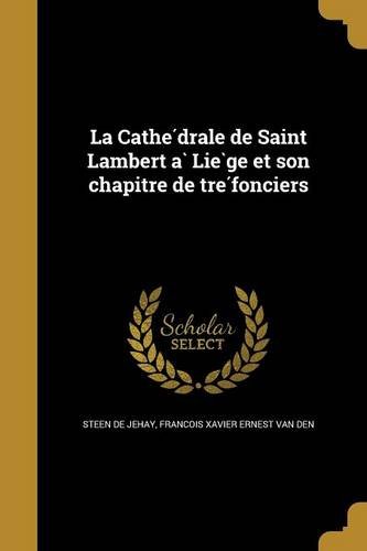 La Cathe Drale de Saint Lambert a Lie GE Et Son Chapitre de Tre Fonciers (French Edition)