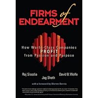 Firms of Endearment: How World-Class Companies Profit from Passion and Purpose