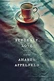 Suddenly, Love: A Novel by Aharon Appelfeld