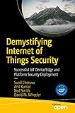 Demystifying Internet of Things Security: Successful IoT Device/Edge and Platform Security Deployment by Sunil Cheruvu, Anil Kumar