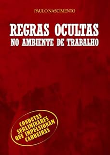 Livro Regras ocultas no ambiente de trabalho: Condutas subliminares que impulsionam carreiras