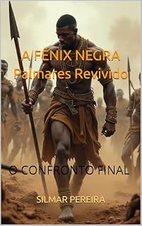 Livro A FÊNIX NEGRA Palmares Revivido: O CONFRONTO FINAL