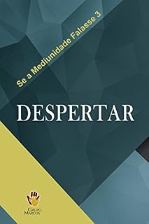 Livro Despertar (Se a Mediunidade Falasse Livro 3)