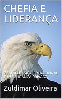 Livro CHEFIA E LIDERANÇA: GESTÃO BÁSICA OPERACIONAL DE SEGURANÇA PRIVADA