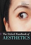 The Oxford Handbook of Aesthetics (Oxford Handbooks)