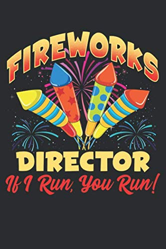 Fireworks Director If I Run, You Run!: Funny 4th of July Notebook 120 Lined Pages (6" x 9")