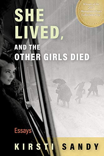 She Lived, and the Other Girls Died: Essays by Kirsti Sandy