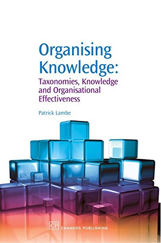 Organising Knowledge: Taxonomies, Knowledge and Organisational Effectiveness (Chandos Knowledge Management)