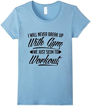 Womens Never Breakup With Gym We Workout Funny Fitness T-Shirt XL Baby Blue