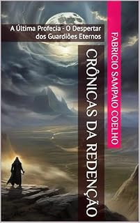 Livro Crônicas da Redenção: A Última Profecia - O Despertar dos Guardiões Eternos
