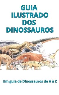 Livro Guia ilustrado dos dinossauros: Um guia de dinossauros de A à Z