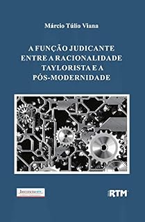 Livro A FUNÇÃO JUDICANTE: : ENTRE A RACIONALIDADE TAYLORISTA E A PÓS-MODERNIDADE