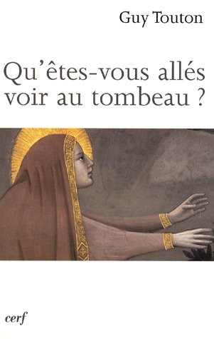 Qu'êtes-vous allés voir au tombeau ?