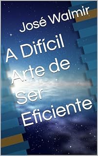 Livro A Difícil Arte de Ser Eficiente