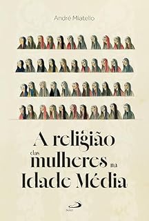 Livro A Religião das Mulheres na Idade Média (Sociologia e Religião)