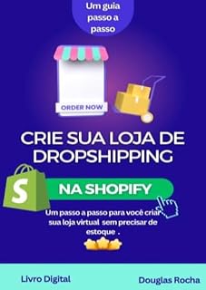 Livro O Guia do Dropshipping na Shopify.: Um passo-a-passo para você criar sua loja virtual sem precisar de estoque.
