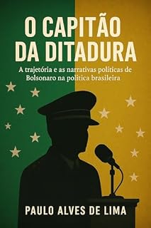 O CAPITÃO DA DITADURA: A ORIGEM POLITICA DE JAIR BOLSONARO