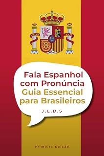 Livro Fala Espanhol com Pronúncia: Guia Essencial para Brasileiros: Curso Completo e Prático para Falar com Clareza, Naturalidade e Confiança