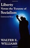Liberty Versus the Tyranny of Socialism: Controversial Essays