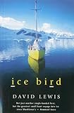 Ice Bird: The Classic Story of the First Single-Handed Voyage to Antarctica by David Lewis